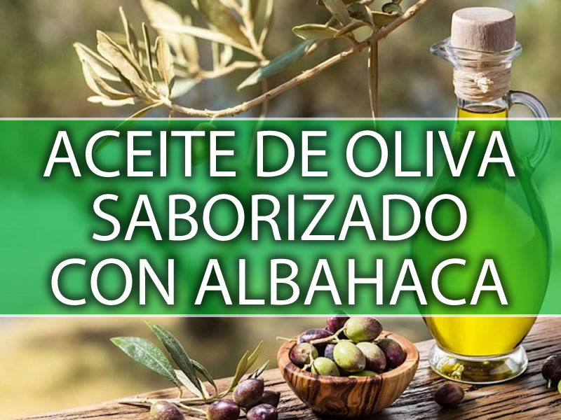 ACEITE DE OLIVA SABORIZADOS ALBAHACA